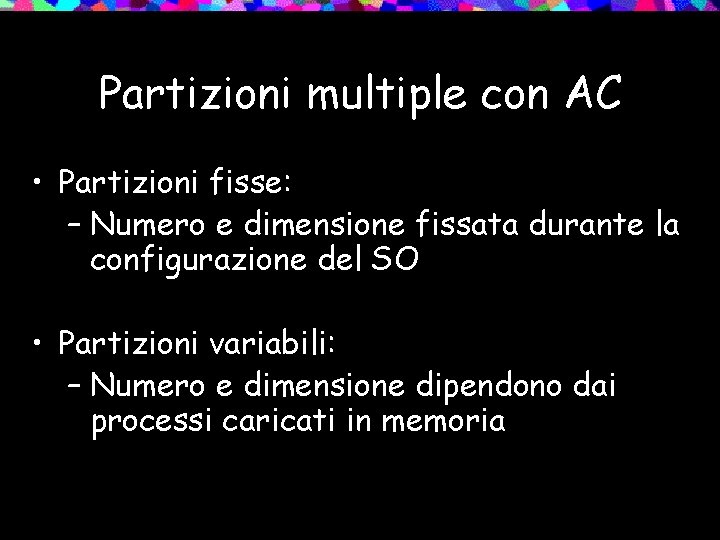 Partizioni multiple con AC • Partizioni fisse: – Numero e dimensione fissata durante la