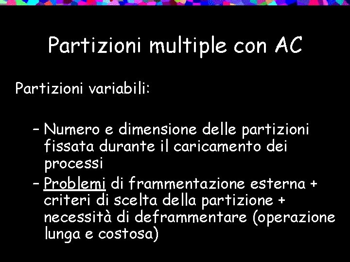 Partizioni multiple con AC Partizioni variabili: – Numero e dimensione delle partizioni fissata durante