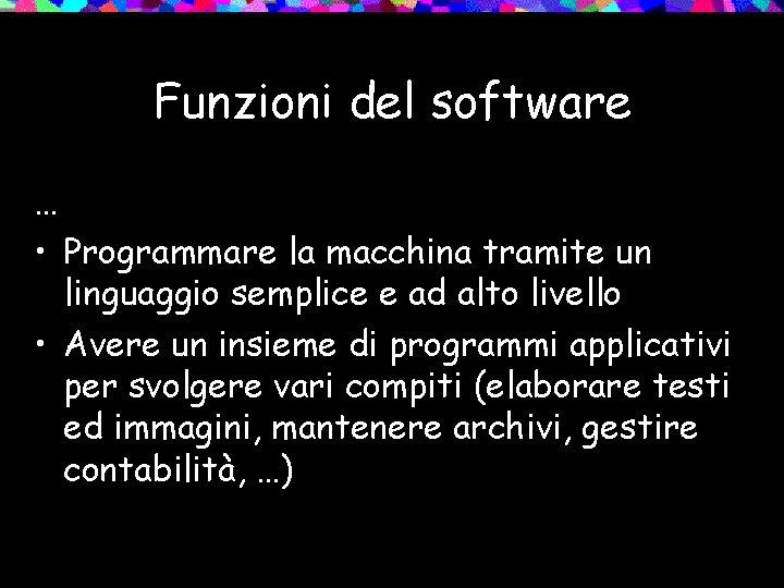 Funzioni del software … • Programmare la macchina tramite un linguaggio semplice e ad