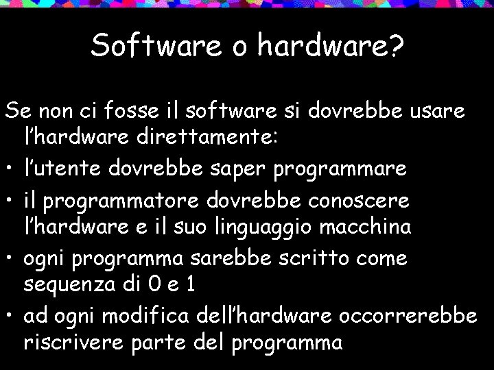 Software o hardware? Se non ci fosse il software si dovrebbe usare l’hardware direttamente: