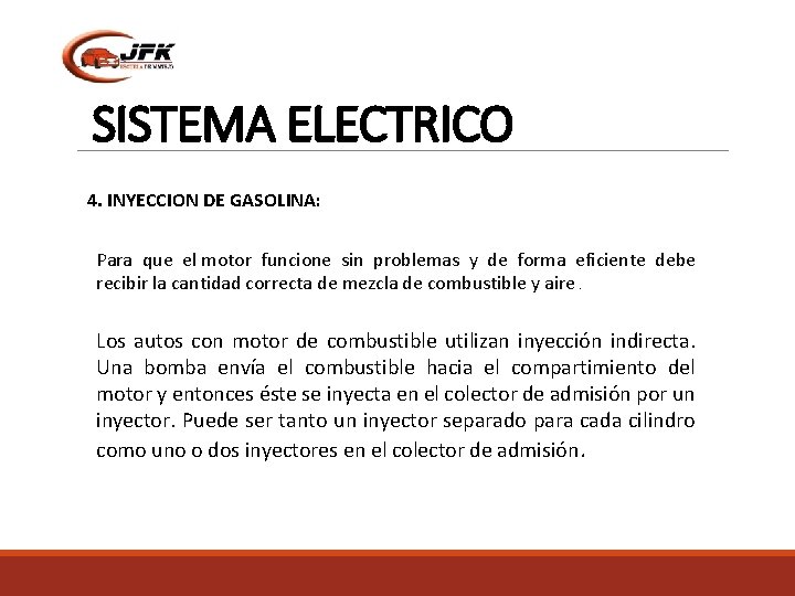 SISTEMA ELECTRICO 4. INYECCION DE GASOLINA: Para que el motor funcione sin problemas y