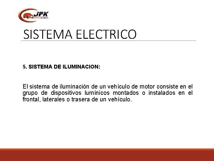 SISTEMA ELECTRICO 5. SISTEMA DE ILUMINACION: El sistema de iluminación de un vehículo de