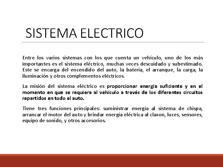 SISTEMA ELECTRICO Entre los varios sistemas con los que cuenta un vehículo, uno de