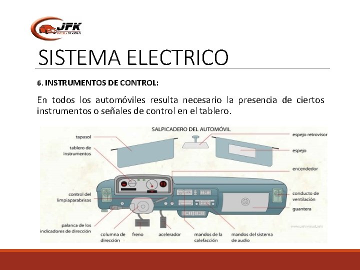 SISTEMA ELECTRICO 6. INSTRUMENTOS DE CONTROL: En todos los automóviles resulta necesario la presencia