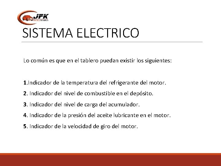 SISTEMA ELECTRICO Lo común es que en el tablero puedan existir los siguientes: 1.