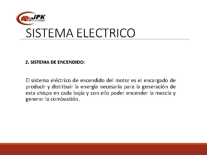 SISTEMA ELECTRICO 2. SISTEMA DE ENCENDIDO: El sistema eléctrico de encendido del motor es