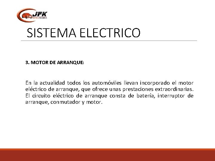 SISTEMA ELECTRICO 3. MOTOR DE ARRANQUE: En la actualidad todos los automóviles llevan incorporado