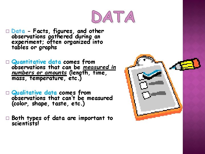 DATA � � Data - Facts, figures, and other observations gathered during an experiment;
