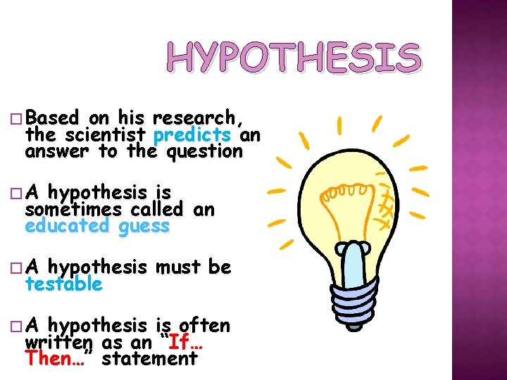 HYPOTHESIS � Based on his research, the scientist predicts an answer to the question