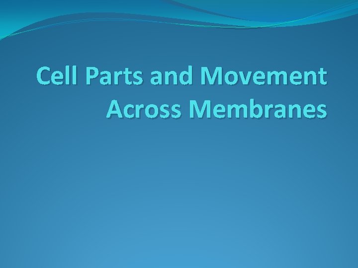 Cell Parts and Movement Across Membranes 