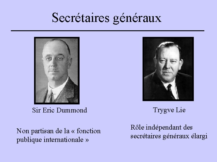 Secrétaires généraux Sir Eric Dummond Non partisan de la « fonction publique internationale »