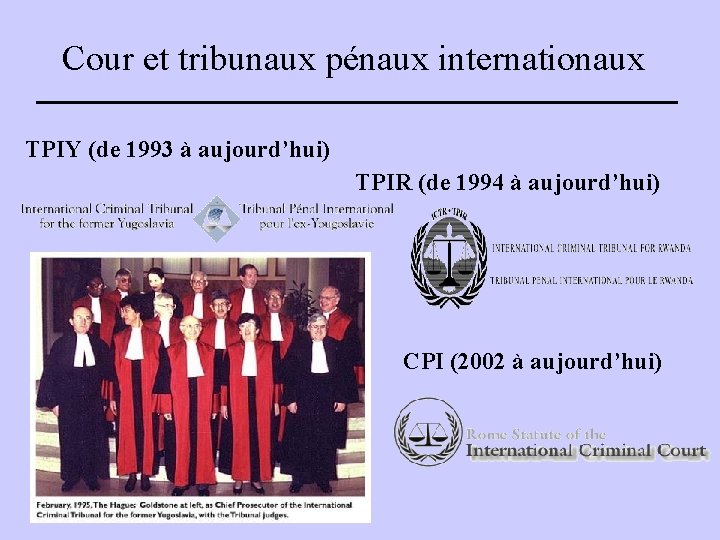 Cour et tribunaux pénaux internationaux TPIY (de 1993 à aujourd’hui) TPIR (de 1994 à