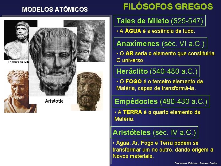 MODELOS ATÔMICOS FILÓSOFOS GREGOS Tales de Mileto (625 -547) • A ÁGUA é a