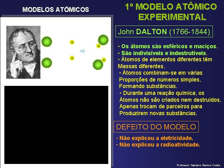 MODELOS ATÔMICOS 1º MODELO ATÔMICO EXPERIMENTAL John DALTON (1766 -1844) • Os átomos são