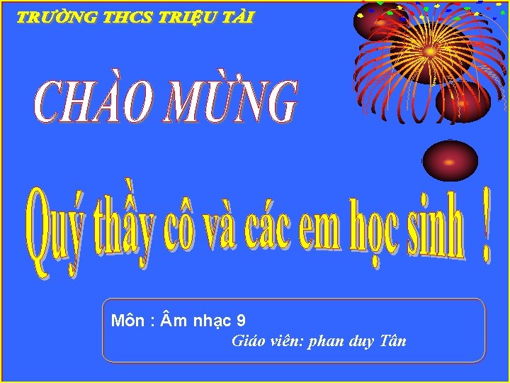 Môn : m nhạc 9 Giáo viên: phan duy Tân 