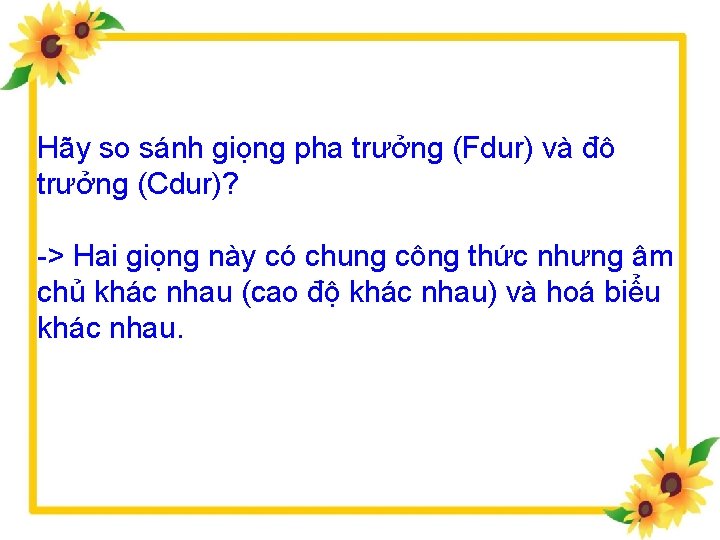 Hãy so sánh giọng pha trưởng (Fdur) và đô trưởng (Cdur)? > Hai giọng