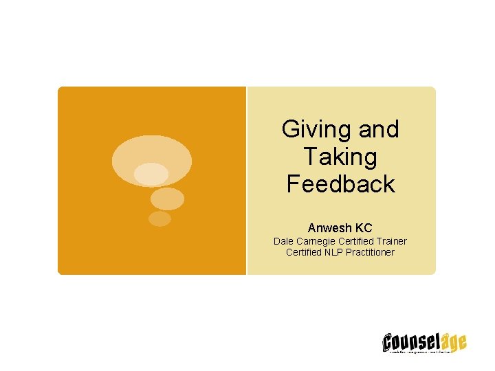 Giving and Taking Feedback Anwesh KC Dale Carnegie Certified Trainer Certified NLP Practitioner 