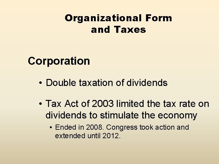 Organizational Form and Taxes Corporation • Double taxation of dividends • Tax Act of