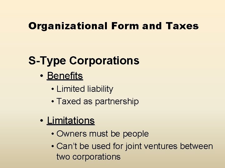 Organizational Form and Taxes S-Type Corporations • Benefits • Limited liability • Taxed as