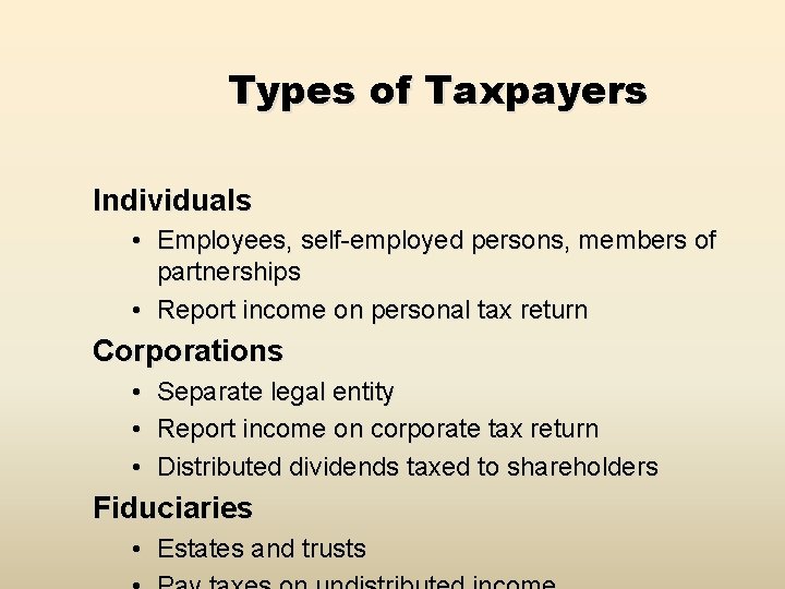 Types of Taxpayers Individuals • Employees, self-employed persons, members of partnerships • Report income