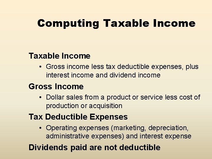 Computing Taxable Income • Gross income less tax deductible expenses, plus interest income and