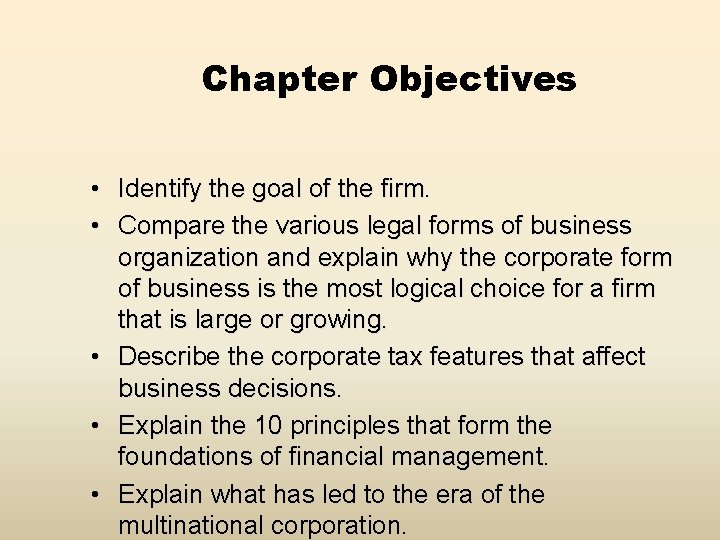 Chapter Objectives • Identify the goal of the firm. • Compare the various legal