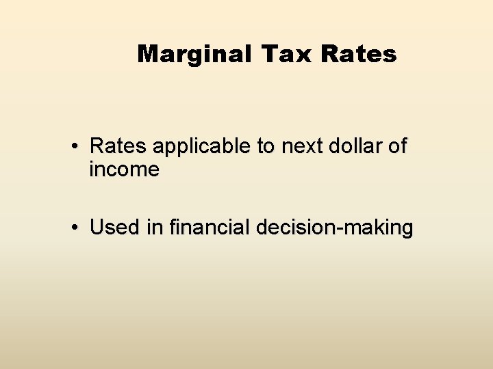 Marginal Tax Rates • Rates applicable to next dollar of income • Used in