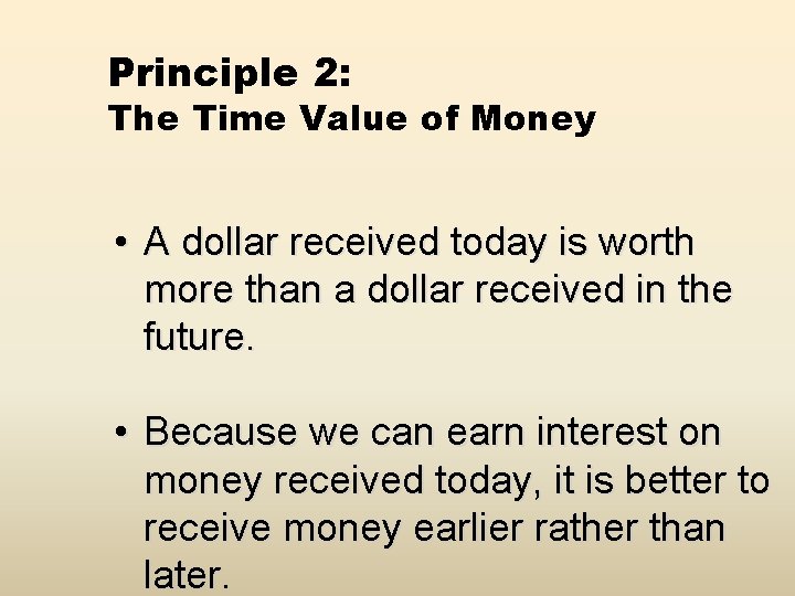 Principle 2: The Time Value of Money • A dollar received today is worth