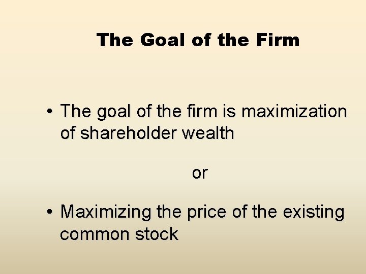 The Goal of the Firm • The goal of the firm is maximization of