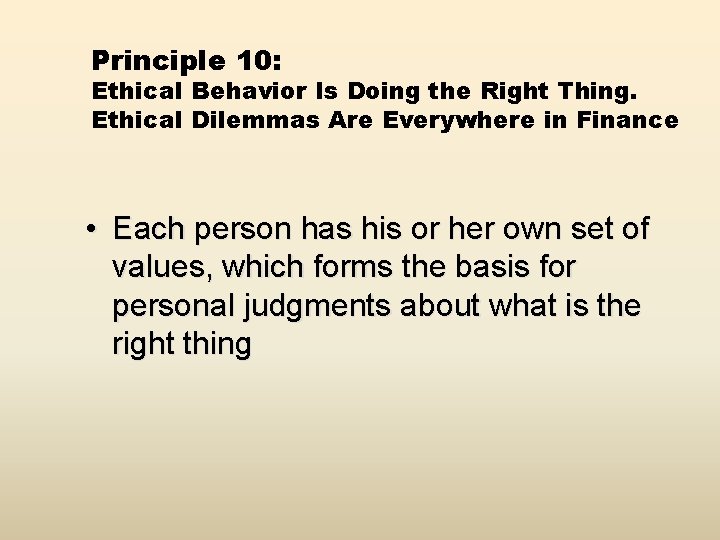 Principle 10: Ethical Behavior Is Doing the Right Thing. Ethical Dilemmas Are Everywhere in