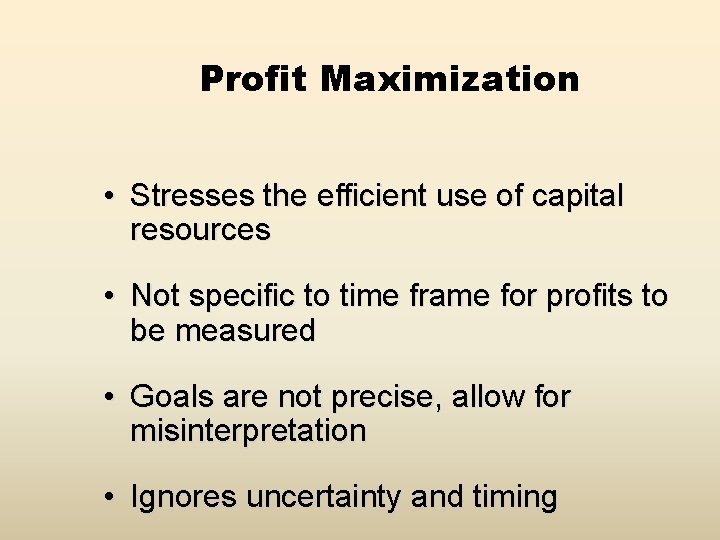 Profit Maximization • Stresses the efficient use of capital resources • Not specific to