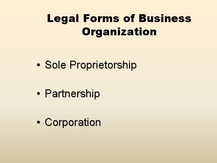 Legal Forms of Business Organization • Sole Proprietorship • Partnership • Corporation 