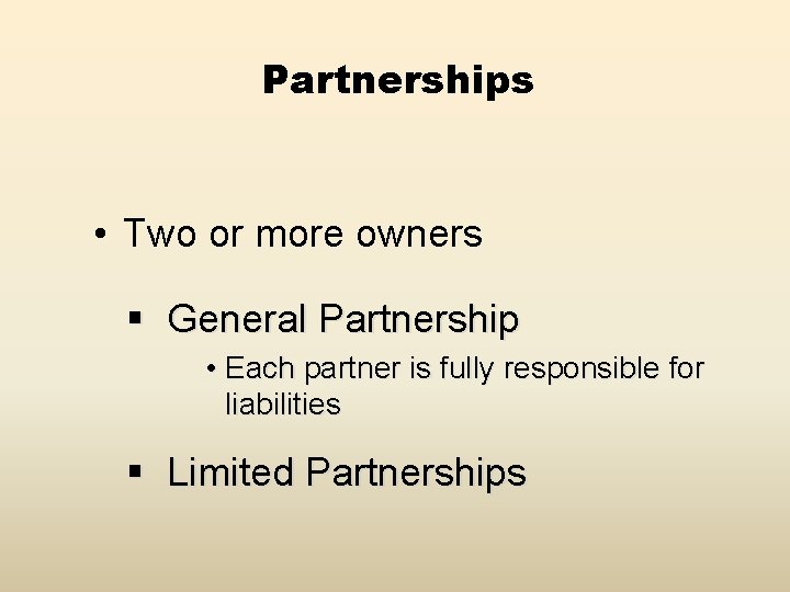 Partnerships • Two or more owners § General Partnership • Each partner is fully