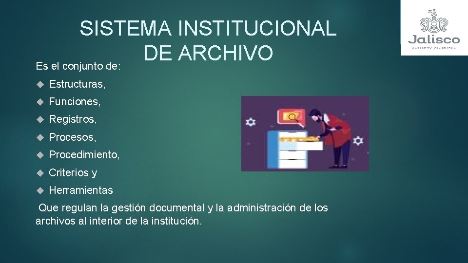 SISTEMA INSTITUCIONAL DE ARCHIVO Es el conjunto de: Estructuras, Funciones, Registros, Procesos, Procedimiento, Criterios