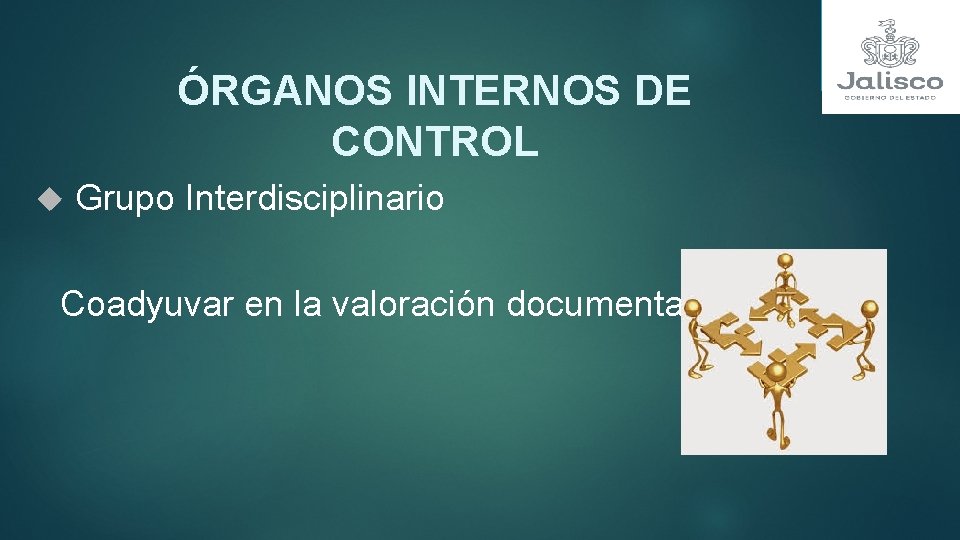 ÓRGANOS INTERNOS DE CONTROL Grupo Interdisciplinario Coadyuvar en la valoración documental. 