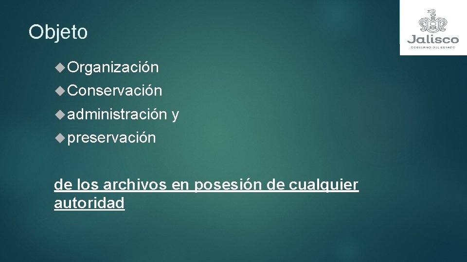 Objeto Organización Conservación administración y preservación de los archivos en posesión de cualquier autoridad