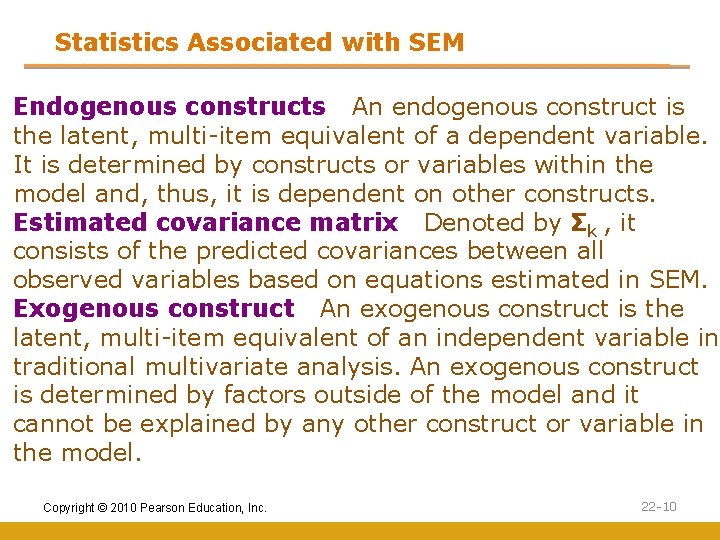 Statistics Associated with SEM Endogenous constructs An endogenous construct is the latent, multi-item equivalent