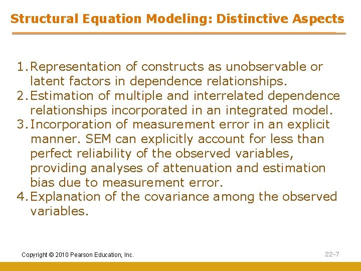 Structural Equation Modeling: Distinctive Aspects 1. Representation of constructs as unobservable or latent factors