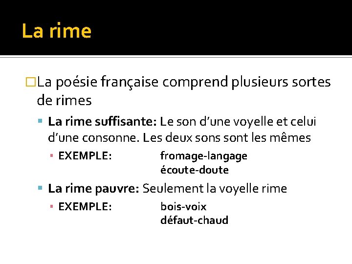 La rime �La poésie française comprend plusieurs sortes de rimes La rime suffisante: Le