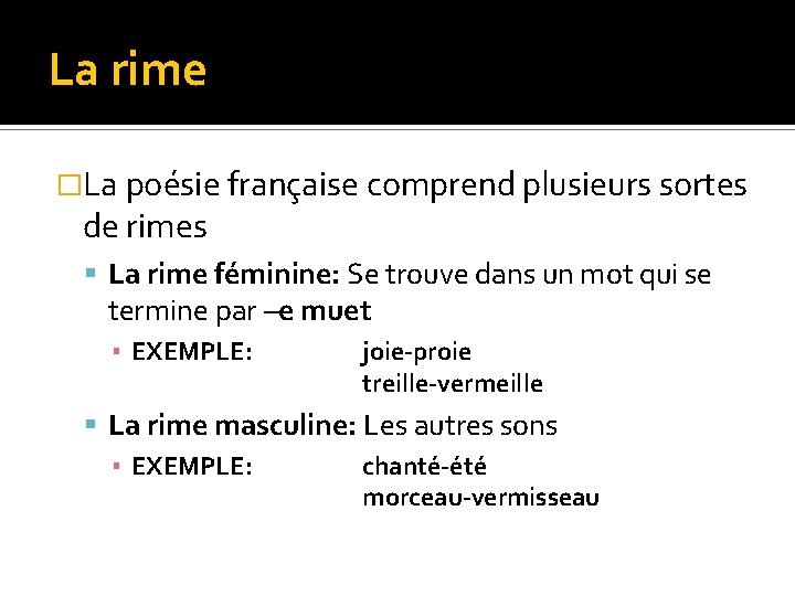 La rime �La poésie française comprend plusieurs sortes de rimes La rime féminine: Se