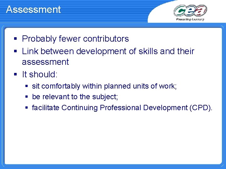 Assessment § Probably fewer contributors § Link between development of skills and their assessment