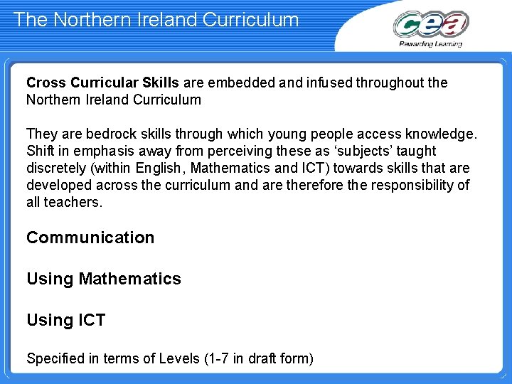 The Northern Ireland Curriculum Cross Curricular Skills are embedded and infused throughout the Northern