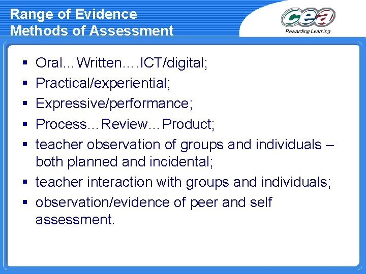 Range of Evidence Methods of Assessment § § § Oral…Written…. ICT/digital; Practical/experiential; Expressive/performance; Process…Review…Product;