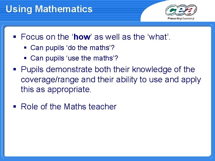 Using Mathematics § Focus on the ‘how’ as well as the ‘what’. § Can