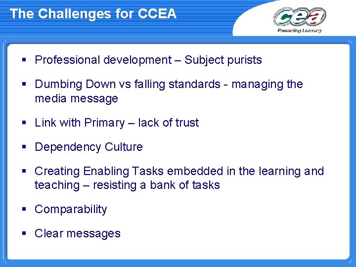 The Challenges for CCEA § Professional development – Subject purists § Dumbing Down vs