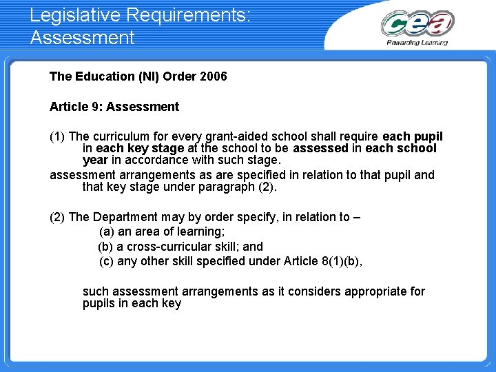 Legislative Requirements: Assessment The Education (NI) Order 2006 Article 9: Assessment (1) The curriculum