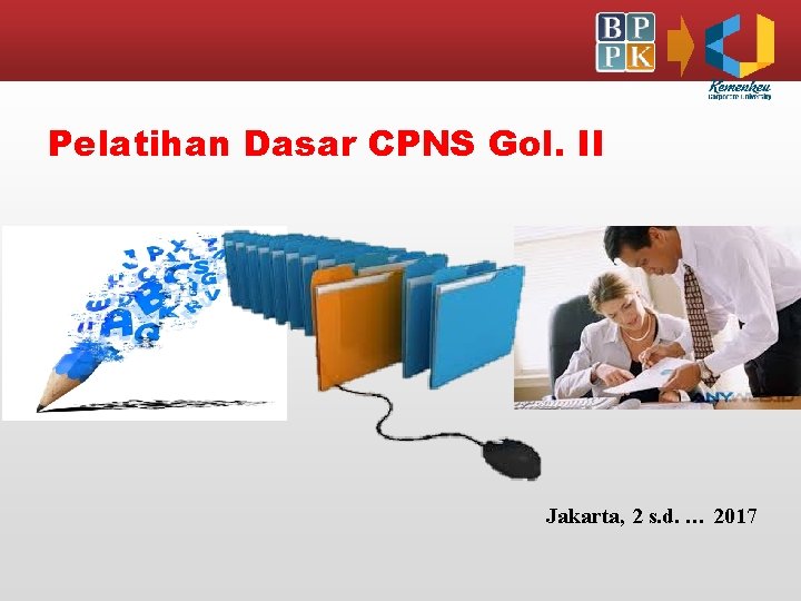 Pelatihan Dasar CPNS Gol. II Jakarta, 2 s. d. … 2017 