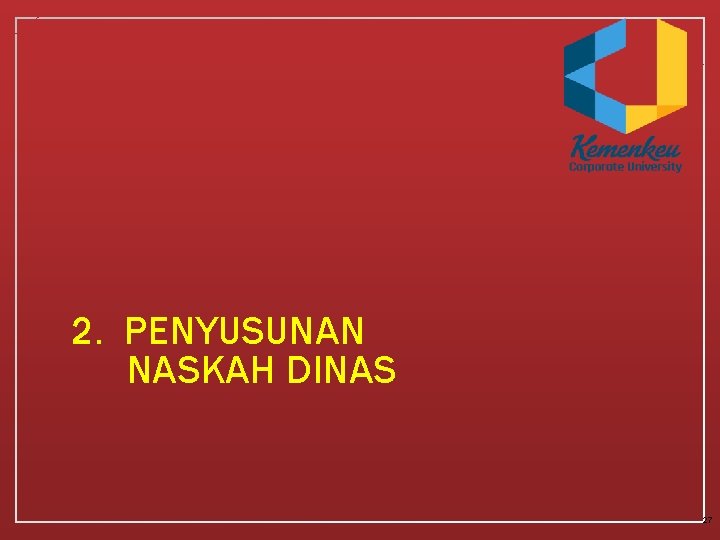 2. PENYUSUNAN NASKAH DINAS 27 