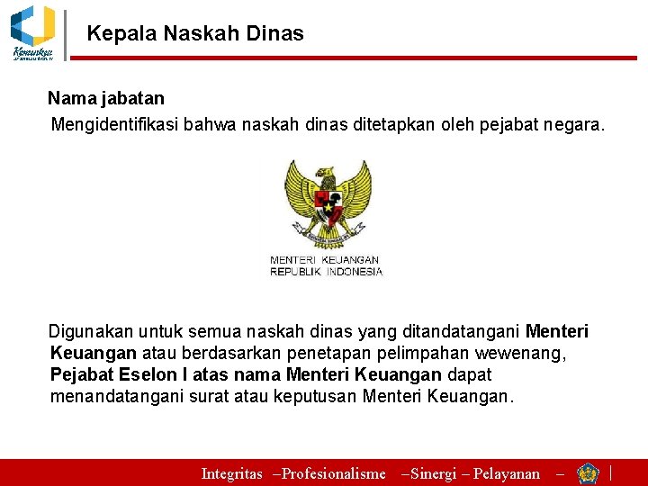 Kepala Naskah Dinas Nama jabatan Mengidentifikasi bahwa naskah dinas ditetapkan oleh pejabat negara. Digunakan