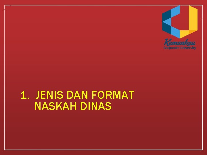 1. JENIS DAN FORMAT NASKAH DINAS 